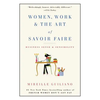 "Women, Work & the Art of Savoir Faire: Business Sense & Sensibility" - "" ("Guiliano Mireille")