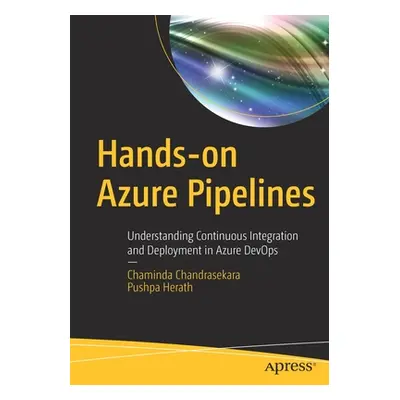 "Hands-On Azure Pipelines: Understanding Continuous Integration and Deployment in Azure Devops" 