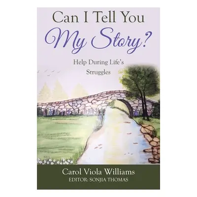 "Can I Tell You My Story?: Help During Life's Struggles" - "" ("Williams Carol Viola")(Paperback