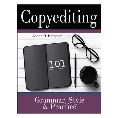 "Copyediting 101: Grammar, Style & Practice" - "" ("Hampton Ashan R.")(Paperback)