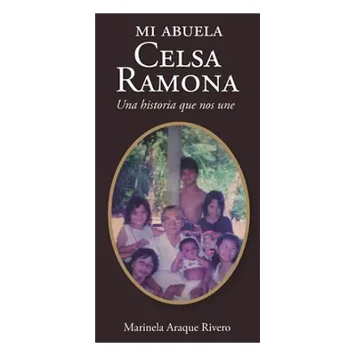 "Mi abuela Celsa Ramona: Una historia que nos une" - "" ("Araque Rivero Marinela")(Paperback)