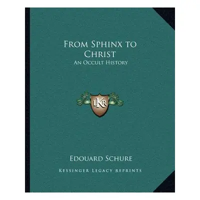 "From Sphinx to Christ: An Occult History" - "" ("Schure Edouard")(Paperback)