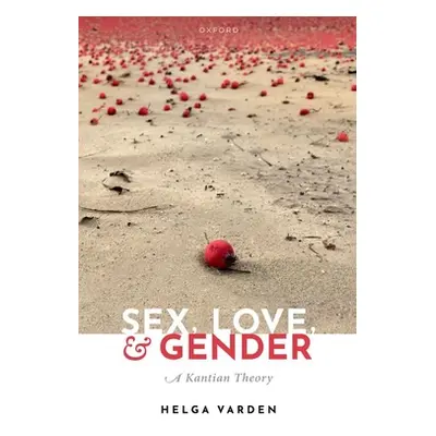 "Sex, Love, and Gender: A Kantian Theory" - "" ("Varden Helga")(Paperback)