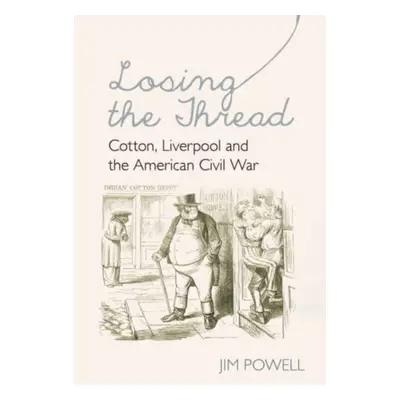 "Losing the Thread" - "Cotton, Liverpool and the American Civil War" ("Powell")(Paperback / soft