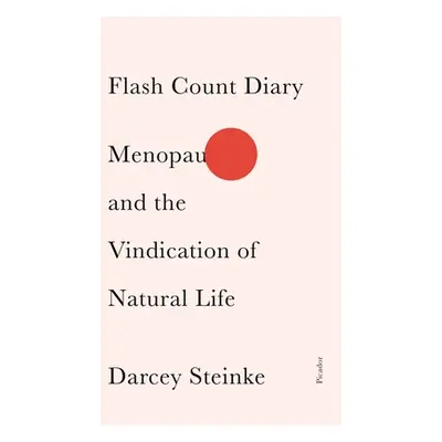 "Flash Count Diary: Menopause and the Vindication of Natural Life" - "" ("Steinke Darcey")(Paper