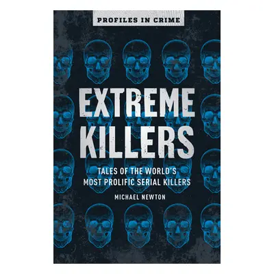 "Extreme Killers, 4: Tales of the World's Most Prolific Serial Killers" - "" ("Newton Michael")(