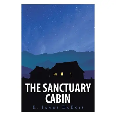 "The Sanctuary Cabin" - "" ("DuBois E. James")(Paperback)