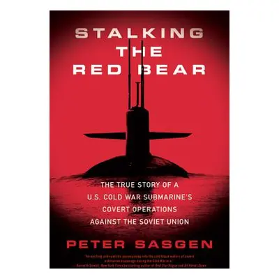 "Stalking the Red Bear: The True Story of a U.S. Cold War Submarine's Covert Operations Against 