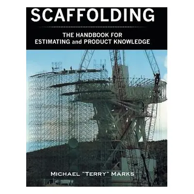 "SCAFFOLDING - THE HANDBOOK FOR ESTIMATING and PRODUCT KNOWLEDGE" - "" ("Marks Michael Terry")(P