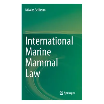 "International Marine Mammal Law" - "" ("Sellheim Nikolas")(Pevná vazba)