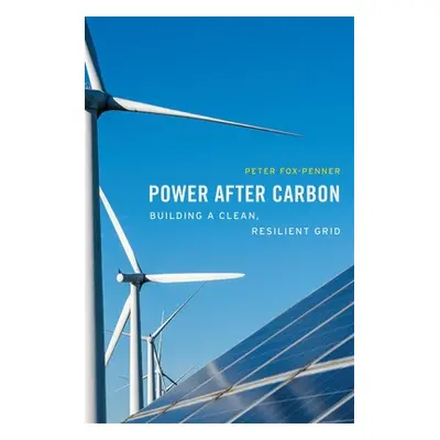 "Power After Carbon: Building a Clean, Resilient Grid" - "" ("Fox-Penner Peter")(Pevná vazba)