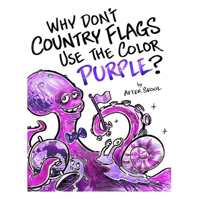 "Why Don't Country Flags Use The Color Purple?" - "" ("Skool After")(Pevná vazba)