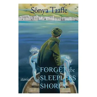 "Forget the Sleepless Shores: Stories" - "" ("Taaffe Sonya")(Paperback)