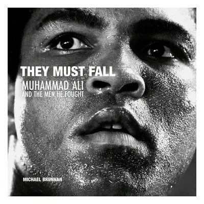 "They Must Fall: Muhammad Ali and the Men He Fought" - "" ("Brennan Michael")(Pevná vazba)