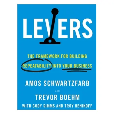 "Levers: The Framework for Building Repeatability into Your Business" - "" ("Schwartzfarb Amos")