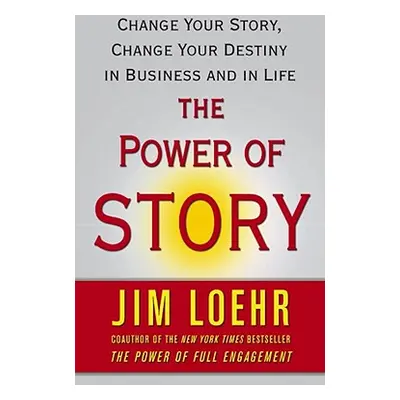 "The Power of Story: Change Your Story, Change Your Destiny in Business and in Life" - "" ("Loeh