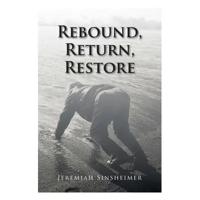 "Rebound, Return, Restore" - "" ("Sinsheimer Jeremiah")(Paperback)