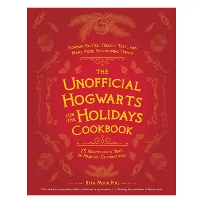 "The Unofficial Hogwarts for the Holidays Cookbook: Pumpkin Pasties, Treacle Tart, and Many More