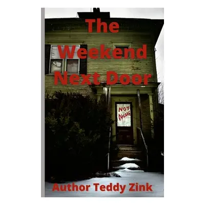 "The Weekend Next Door" - "" ("Zink Teddy")(Paperback)