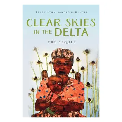 "Clear Skies in the Delta: The Sequel" - "" ("Sandifer-Hunter Tracy Lynn")(Paperback)