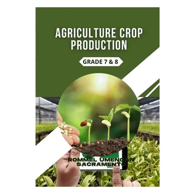 "Agriculture Crop Production: Grade 7 & 8" - "" ("Umengan Sacramento Rommel")(Paperback)