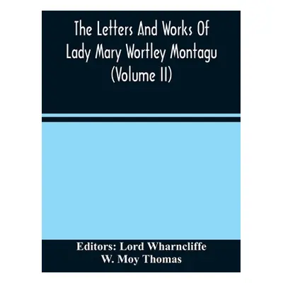 "The Letters And Works Of Lady Mary Wortley Montagu (Volume Ii)" - "" ("Wharncliffe Lord")(Paper