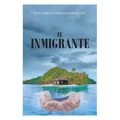 "El Inmigrante" - "" ("Gonzlez Rodrguez Luis Carlos")(Paperback)