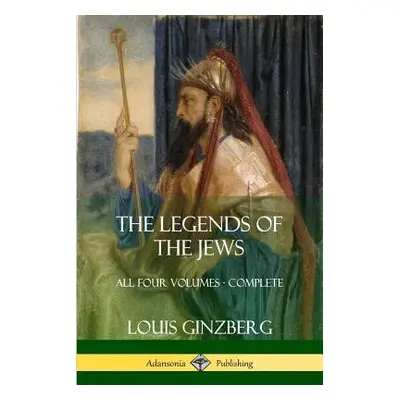 "The Legends of the Jews: All Four Volumes - Complete" - "" ("Ginzberg Louis")(Paperback)