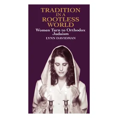 "Tradition in a Rootless World: Women Turn to Orthodox Judaism" - "" ("Davidman Lynn")(Paperback