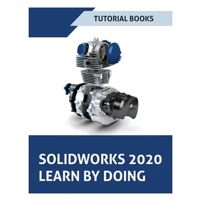 "SOLIDWORKS 2020 Learn by doing: Sketching, Part Modeling, Assembly, Drawings, Sheet metal, Surf