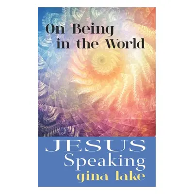 "Jesus Speaking: On Being in the World" - "" ("Lake Gina")(Paperback)