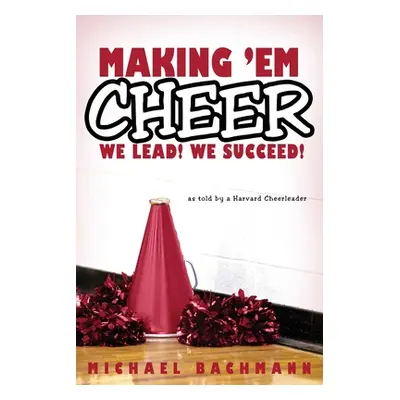 "Making 'em Cheer: We Lead! We Succeed!" - "" ("Bachmann Michael")(Paperback)