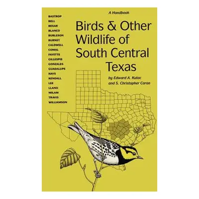 "Birds and Other Wildlife of South Central Texas: A Handbook" - "" ("Kutac Edward A.")(Paperback