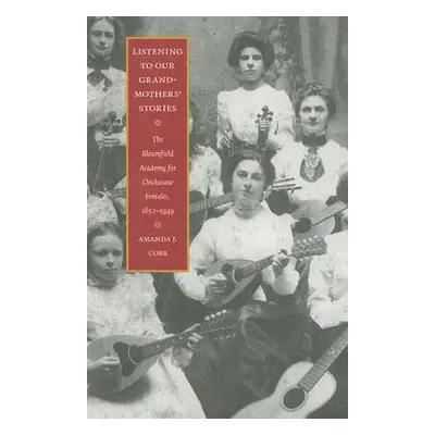 "Listening to Our Grandmothers' Stories: The Bloomfield Academy for Chickasaw Females, 1852-1949