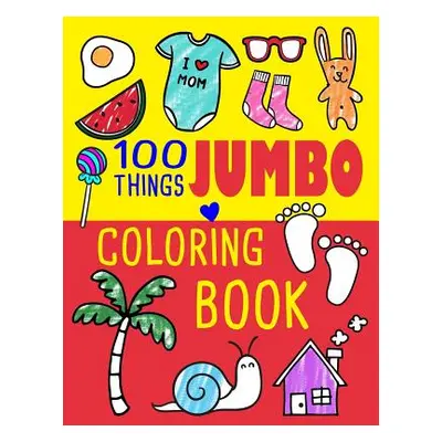 "100 Things Jumbo Coloring Book: Jumbo Coloring Books For Toddlers ages 1-3, 2-4 Great Gift Idea