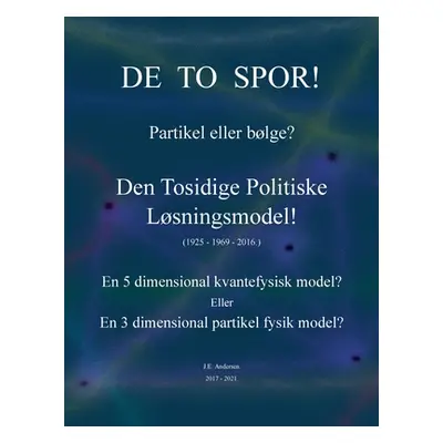 "De to spor! Partikel eller blge?: Den Tosidige Politiske Lsningsmodel!" - "" ("Andersen Jan E."