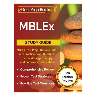 "MBLEx Study Guide: MBLEX Test Prep 2021 and 2022 with Practice Exam Questions for the Massage T