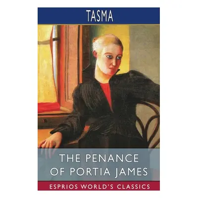 "The Penance of Portia James (Esprios Classics)" - "" ("Tasma")(Paperback)