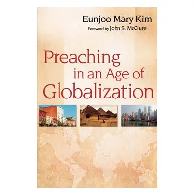 "Preaching in an Age of Globalization" - "" ("Kim Eunjoo Mary")(Paperback)