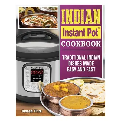 "Indian Instant Pot Cookbook For Beginners: 500 Affordable, Easy & Delicious Recipes for the Ins