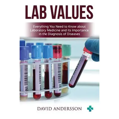 "Lab Values: Everything You Need to Know about Laboratory Medicine and its Importance in the Dia