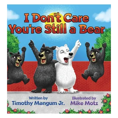 "I Don't Care You're Still a Bear" - "" ("Mangum Timothy Jr.")(Pevná vazba)