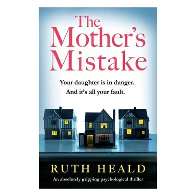 "The Mother's Mistake: An absolutely gripping psychological thriller" - "" ("Heald Ruth")(Paperb