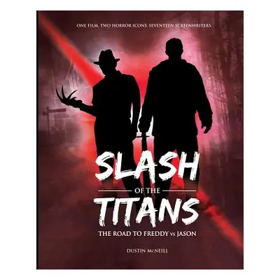 "Slash of the Titans: The Road to Freddy vs Jason" - "" ("McNeill Dustin")(Paperback)