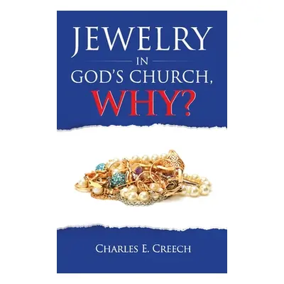 "Jewelry in God's Church, Why?" - "" ("Creech Charles E.")(Paperback)