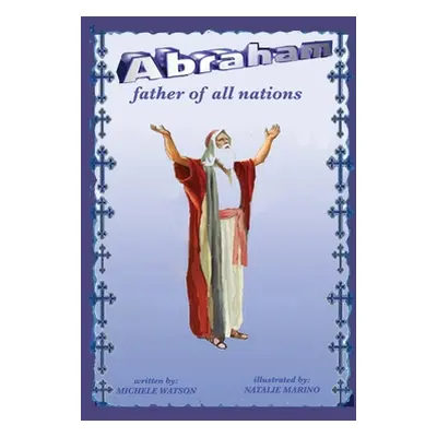 "Abraham Father of all Nations" - "" ("Watson Michele")(Pevná vazba)