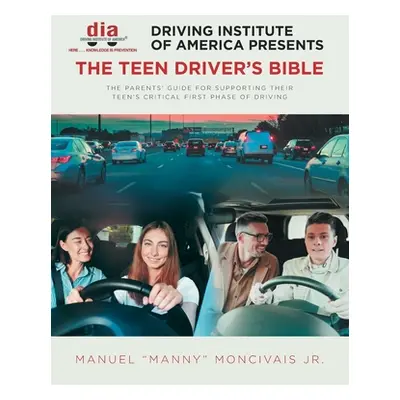 "Driving Institute of America presents The Teen Driver's Bible: The Parents' Guide for Supportin