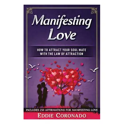 "Manifesting Love: How to Attract your Soul Mate with the Law of Attraction" - "" ("Coronado Edd