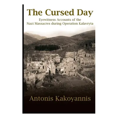 "The Cursed Day: Eyewitness Accounts of the Nazi Massacres during Operation Kalavryta" - "" ("Ka