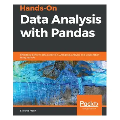 "Hands-On Data Analysis with Pandas: Efficiently perform data collection, wrangling, analysis, a